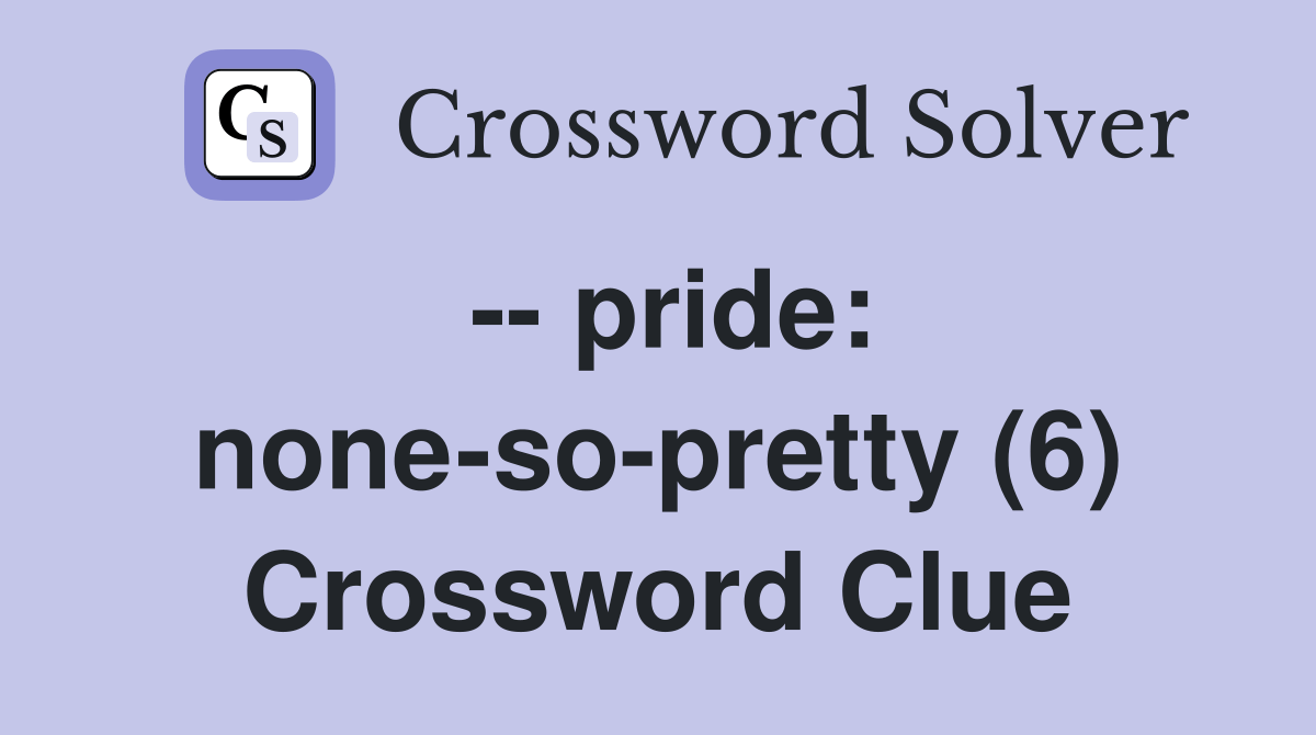  pride nonesopretty (6) Crossword Clue Answers Crossword Solver